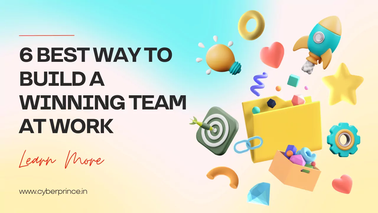 6 Best Way To Build A Winning Team At Work