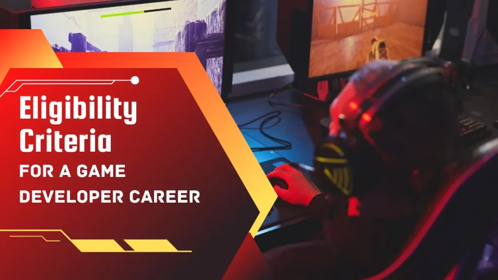 Eligibility Criteria for a game developer career