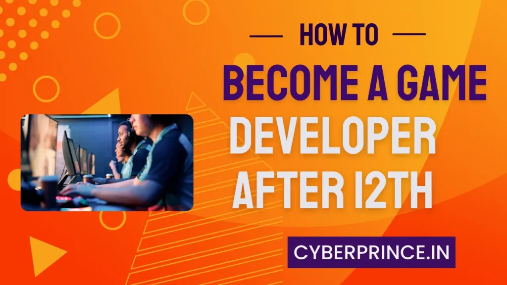 How to Become a Game Developer After 12th in India