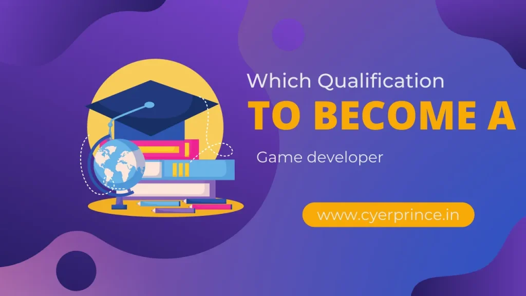 Which Qualification To become a Game developer 